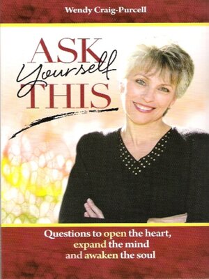 cover image of Ask Yourself This: Questions to Open the Heart, Expand the Mind and Awaken the Soul